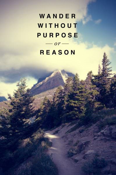 Wander without purpose or reason