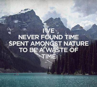 I've never found time spent amongst nature to be a waste of time